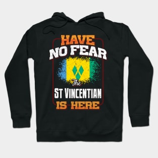 Saint Vincentian Flag  Have No Fear The St Vincentian Is Here - Gift for Saint Vincentian From St Vincent And The Grenadines Hoodie